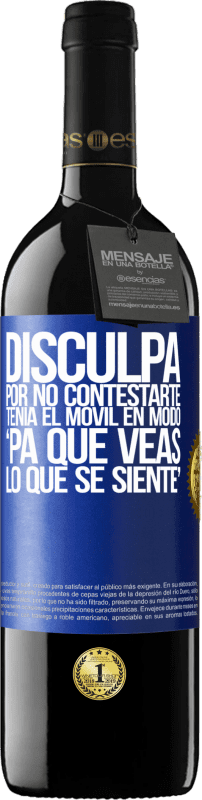 39,95 € Envío gratis | Vino Tinto Edición RED MBE Reserva Disculpa por no contestarte. Tenía el móvil en modo pa' que veas lo que se siente Etiqueta Azul. Etiqueta personalizable Reserva 12 Meses Cosecha 2015 Tempranillo