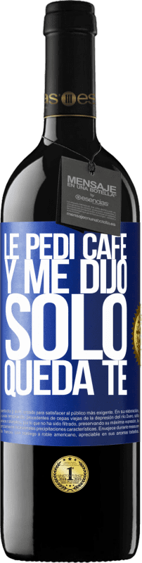 39,95 € 免费送货 | 红酒 RED版 MBE 预订 Le pedí café y me dijo: Sólo queda té 蓝色标签. 可自定义的标签 预订 12 个月 收成 2014 Tempranillo