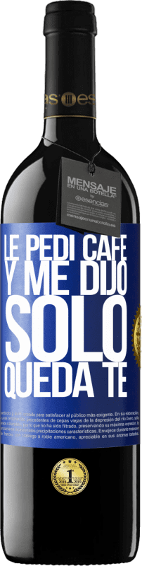 39,95 € 免费送货 | 红酒 RED版 MBE 预订 Le pedí café y me dijo: Sólo queda té 蓝色标签. 可自定义的标签 预订 12 个月 收成 2015 Tempranillo