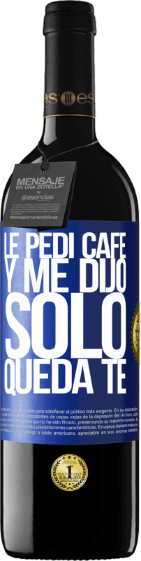 39,95 € Envío gratis | Vino Tinto Edición RED MBE Reserva Le pedí café y me dijo: Sólo queda té Etiqueta Azul. Etiqueta personalizable Reserva 12 Meses Cosecha 2015 Tempranillo