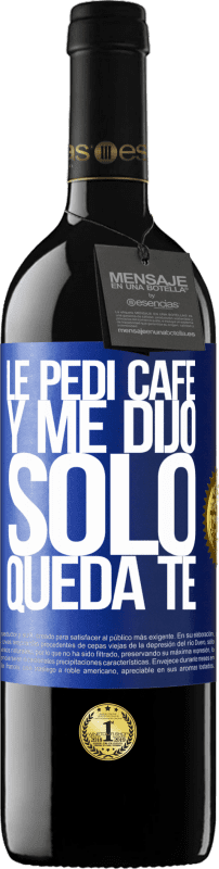 39,95 € Spedizione Gratuita | Vino rosso Edizione RED MBE Riserva Le pedí café y me dijo: Sólo queda té Etichetta Blu. Etichetta personalizzabile Riserva 12 Mesi Raccogliere 2015 Tempranillo