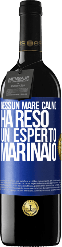 39,95 € Spedizione Gratuita | Vino rosso Edizione RED MBE Riserva Nessun mare calmo ha reso un esperto marinaio Etichetta Blu. Etichetta personalizzabile Riserva 12 Mesi Raccogliere 2015 Tempranillo