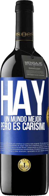 39,95 € Envío gratis | Vino Tinto Edición RED MBE Reserva Hay un mundo mejor, pero es carísimo Etiqueta Azul. Etiqueta personalizable Reserva 12 Meses Cosecha 2015 Tempranillo