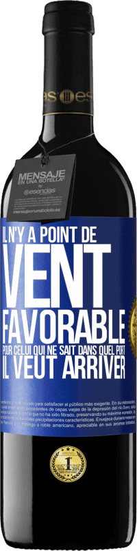 39,95 € Envoi gratuit | Vin rouge Édition RED MBE Réserve Il n'y a point de vent favorable pour celui qui ne sait dans quel port il veut arriver Étiquette Bleue. Étiquette personnalisable Réserve 12 Mois Récolte 2015 Tempranillo