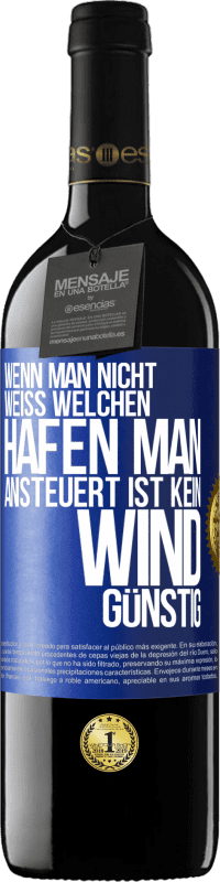 39,95 € Kostenloser Versand | Rotwein RED Ausgabe MBE Reserve Wenn man nicht weiß, welchen Hafen man ansteuert, ist kein Wind günstig Blaue Markierung. Anpassbares Etikett Reserve 12 Monate Ernte 2015 Tempranillo