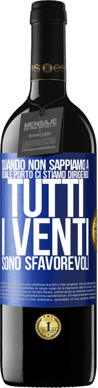 39,95 € Spedizione Gratuita | Vino rosso Edizione RED MBE Riserva Quando non sappiamo a quale porto ci stiamo dirigendo, tutti i venti sono sfavorevoli Etichetta Blu. Etichetta personalizzabile Riserva 12 Mesi Raccogliere 2015 Tempranillo