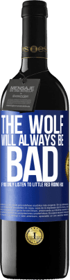 39,95 € Free Shipping | Red Wine RED Edition MBE Reserve The wolf will always be bad if you only listen to Little Red Riding Hood Blue Label. Customizable label Reserve 12 Months Harvest 2014 Tempranillo