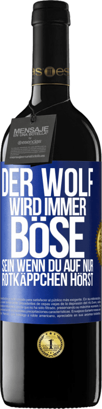 39,95 € Kostenloser Versand | Rotwein RED Ausgabe MBE Reserve Der Wolf wird immer böse sein, wenn du auf nur Rotkäppchen hörst Blaue Markierung. Anpassbares Etikett Reserve 12 Monate Ernte 2014 Tempranillo