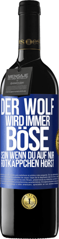 39,95 € Kostenloser Versand | Rotwein RED Ausgabe MBE Reserve Der Wolf wird immer böse sein, wenn du auf nur Rotkäppchen hörst Blaue Markierung. Anpassbares Etikett Reserve 12 Monate Ernte 2015 Tempranillo