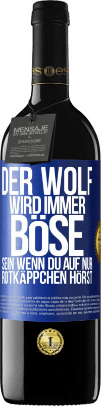 39,95 € Kostenloser Versand | Rotwein RED Ausgabe MBE Reserve Der Wolf wird immer böse sein, wenn du auf nur Rotkäppchen hörst Blaue Markierung. Anpassbares Etikett Reserve 12 Monate Ernte 2016 Tempranillo