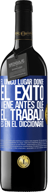 39,95 € Envío gratis | Vino Tinto Edición RED MBE Reserva El único lugar donde el éxito viene antes que el trabajo es en el diccionario Etiqueta Azul. Etiqueta personalizable Reserva 12 Meses Cosecha 2015 Tempranillo