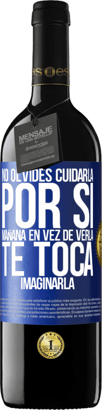 39,95 € Envío gratis | Vino Tinto Edición RED MBE Reserva No olvides cuidarla, por si mañana en vez de verla, te toca imaginarla Etiqueta Azul. Etiqueta personalizable Reserva 12 Meses Cosecha 2015 Tempranillo