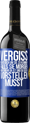 39,95 € Kostenloser Versand | Rotwein RED Ausgabe MBE Reserve Vergiss nicht, dich um sie zu kümmer, falls sie morgen nicht mehr da ist und du sie dir vorstellen musst Blaue Markierung. Anpassbares Etikett Reserve 12 Monate Ernte 2015 Tempranillo