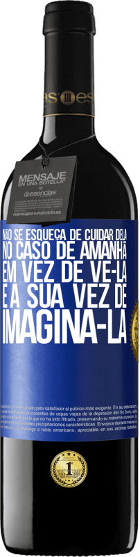 39,95 € Envio grátis | Vinho tinto Edição RED MBE Reserva Não se esqueça de cuidar dela, no caso de amanhã, em vez de vê-la, é a sua vez de imaginá-la Etiqueta Azul. Etiqueta personalizável Reserva 12 Meses Colheita 2015 Tempranillo