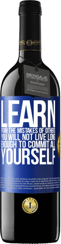 39,95 € Free Shipping | Red Wine RED Edition MBE Reserve Learn from the mistakes of others, you will not live long enough to commit all yourself Blue Label. Customizable label Reserve 12 Months Harvest 2015 Tempranillo