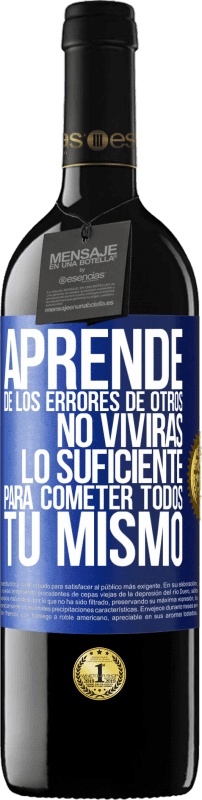 39,95 € Envío gratis | Vino Tinto Edición RED MBE Reserva Aprende de los errores de otros, no vivirás lo suficiente para cometer todos tú mismo Etiqueta Azul. Etiqueta personalizable Reserva 12 Meses Cosecha 2015 Tempranillo