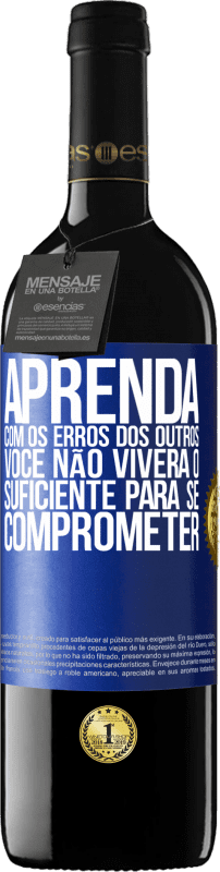 39,95 € Envio grátis | Vinho tinto Edição RED MBE Reserva Aprenda com os erros dos outros, você não viverá o suficiente para se comprometer Etiqueta Azul. Etiqueta personalizável Reserva 12 Meses Colheita 2015 Tempranillo