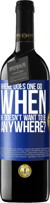 39,95 € Free Shipping | Red Wine RED Edition MBE Reserve where does one go when he doesn't want to be anywhere? Blue Label. Customizable label Reserve 12 Months Harvest 2016 Tempranillo
