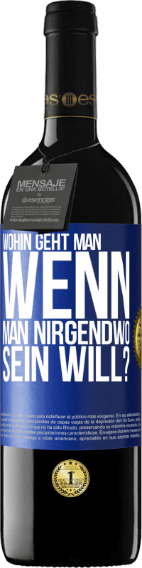 39,95 € Kostenloser Versand | Rotwein RED Ausgabe MBE Reserve Wohin geht man, wenn man nirgendwo sein will? Blaue Markierung. Anpassbares Etikett Reserve 12 Monate Ernte 2015 Tempranillo