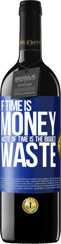 39,95 € Free Shipping | Red Wine RED Edition MBE Reserve If time is money, waste of time is the biggest waste Blue Label. Customizable label Reserve 12 Months Harvest 2016 Tempranillo