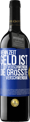 39,95 € Kostenloser Versand | Rotwein RED Ausgabe MBE Reserve Wenn Zeit Geld ist, ist Zeitverschwendung die größte Verschwendung Blaue Markierung. Anpassbares Etikett Reserve 12 Monate Ernte 2015 Tempranillo