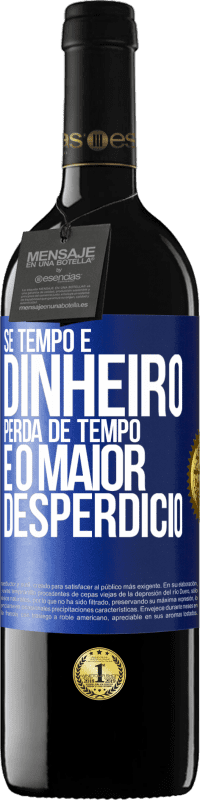 39,95 € Envio grátis | Vinho tinto Edição RED MBE Reserva Se tempo é dinheiro, perda de tempo é o maior desperdício Etiqueta Azul. Etiqueta personalizável Reserva 12 Meses Colheita 2015 Tempranillo