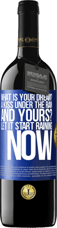 39,95 € Free Shipping | Red Wine RED Edition MBE Reserve what is your dream? A kiss under the rain. And yours? Let it start raining now Blue Label. Customizable label Reserve 12 Months Harvest 2015 Tempranillo