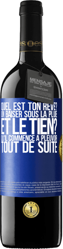 39,95 € Envoi gratuit | Vin rouge Édition RED MBE Réserve Quel est ton rêve? Un baiser sous la pluie. Et le tien? Qu'il commence à pleuvoir tout de suite Étiquette Bleue. Étiquette personnalisable Réserve 12 Mois Récolte 2015 Tempranillo