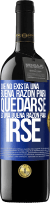 39,95 € Envío gratis | Vino Tinto Edición RED MBE Reserva Que no exista una buena razón para quedarse, es una buena razón para irse Etiqueta Azul. Etiqueta personalizable Reserva 12 Meses Cosecha 2015 Tempranillo