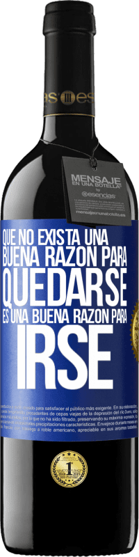 39,95 € Envío gratis | Vino Tinto Edición RED MBE Reserva Que no exista una buena razón para quedarse, es una buena razón para irse Etiqueta Azul. Etiqueta personalizable Reserva 12 Meses Cosecha 2016 Tempranillo