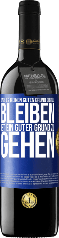 39,95 € Kostenloser Versand | Rotwein RED Ausgabe MBE Reserve Dass es keinen guten Grund gibt zu bleiben, ist ein guter Grund zu gehen Blaue Markierung. Anpassbares Etikett Reserve 12 Monate Ernte 2015 Tempranillo