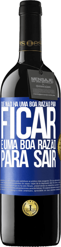 39,95 € Envio grátis | Vinho tinto Edição RED MBE Reserva Que não há uma boa razão para ficar, é uma boa razão para sair Etiqueta Azul. Etiqueta personalizável Reserva 12 Meses Colheita 2016 Tempranillo