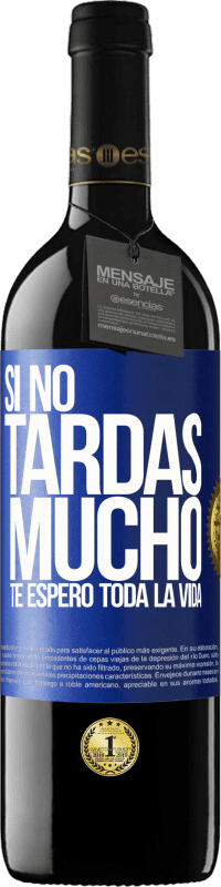 39,95 € Envío gratis | Vino Tinto Edición RED MBE Reserva Si no tardas mucho, te espero toda la vida Etiqueta Azul. Etiqueta personalizable Reserva 12 Meses Cosecha 2015 Tempranillo