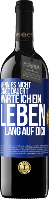 39,95 € Kostenloser Versand | Rotwein RED Ausgabe MBE Reserve Wenn es nicht lange dauert, warte ich ein Leben lang auf dich Blaue Markierung. Anpassbares Etikett Reserve 12 Monate Ernte 2015 Tempranillo