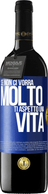 39,95 € Spedizione Gratuita | Vino rosso Edizione RED MBE Riserva Se non ci vorrà molto, ti aspetto una vita Etichetta Blu. Etichetta personalizzabile Riserva 12 Mesi Raccogliere 2015 Tempranillo