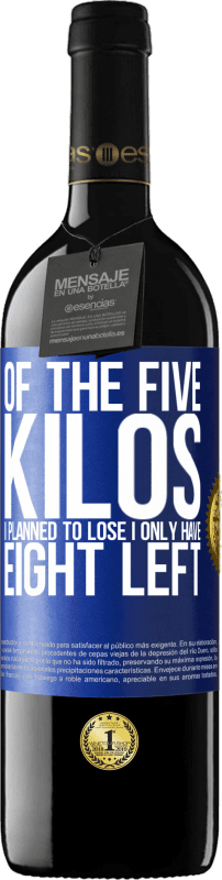 39,95 € 免费送货 | 红酒 RED版 MBE 预订 我计划减掉五公斤，剩下的只有八公斤 蓝色标签. 可自定义的标签 预订 12 个月 收成 2016 Tempranillo