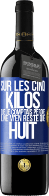 39,95 € Envoi gratuit | Vin rouge Édition RED MBE Réserve Sur les cinq kilos que je comptais perdre, il ne m'en reste que huit Étiquette Bleue. Étiquette personnalisable Réserve 12 Mois Récolte 2015 Tempranillo