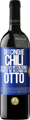 39,95 € Spedizione Gratuita | Vino rosso Edizione RED MBE Riserva Dei cinque chili che avevo intenzione di perdere, ne restano solo otto Etichetta Blu. Etichetta personalizzabile Riserva 12 Mesi Raccogliere 2016 Tempranillo