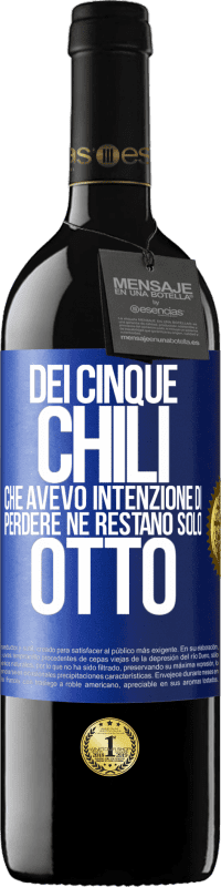 39,95 € Spedizione Gratuita | Vino rosso Edizione RED MBE Riserva Dei cinque chili che avevo intenzione di perdere, ne restano solo otto Etichetta Blu. Etichetta personalizzabile Riserva 12 Mesi Raccogliere 2015 Tempranillo