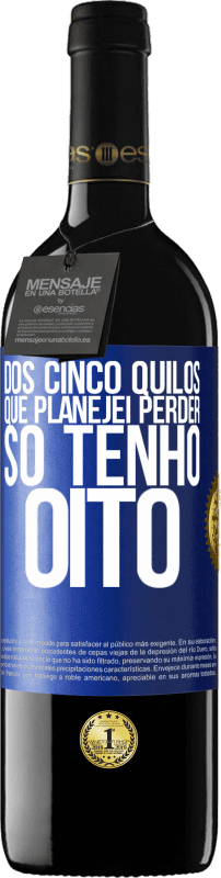 39,95 € Envio grátis | Vinho tinto Edição RED MBE Reserva Dos cinco quilos que planejei perder, só tenho oito Etiqueta Azul. Etiqueta personalizável Reserva 12 Meses Colheita 2015 Tempranillo