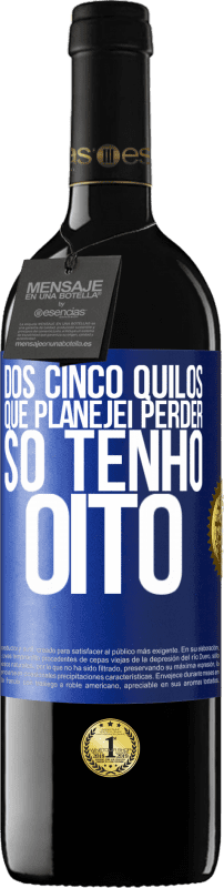 39,95 € Envio grátis | Vinho tinto Edição RED MBE Reserva Dos cinco quilos que planejei perder, só tenho oito Etiqueta Azul. Etiqueta personalizável Reserva 12 Meses Colheita 2016 Tempranillo