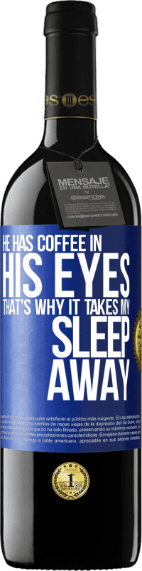 39,95 € 送料無料 | 赤ワイン REDエディション MBE 予約する 彼は目の中にコーヒーを持っているので、それは私の睡眠を奪います 青いタグ. カスタマイズ可能なラベル 予約する 12 月 収穫 2014 Tempranillo