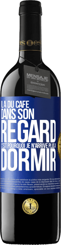 39,95 € Envoi gratuit | Vin rouge Édition RED MBE Réserve Il a du café dans son regard, c'est pourquoi je n'arrive plus à dormir Étiquette Bleue. Étiquette personnalisable Réserve 12 Mois Récolte 2015 Tempranillo