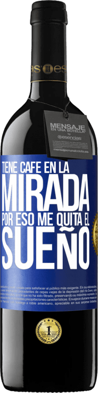 39,95 € Envío gratis | Vino Tinto Edición RED MBE Reserva Tiene café en la mirada, por eso me quita el sueño Etiqueta Azul. Etiqueta personalizable Reserva 12 Meses Cosecha 2015 Tempranillo