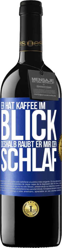 39,95 € Kostenloser Versand | Rotwein RED Ausgabe MBE Reserve Er hat Kaffee im Blick, deshalb raubt er mir den Schlaf Blaue Markierung. Anpassbares Etikett Reserve 12 Monate Ernte 2015 Tempranillo