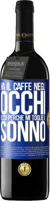 39,95 € Spedizione Gratuita | Vino rosso Edizione RED MBE Riserva Ha il caffè negli occhi, ecco perché mi toglie il sonno Etichetta Blu. Etichetta personalizzabile Riserva 12 Mesi Raccogliere 2014 Tempranillo