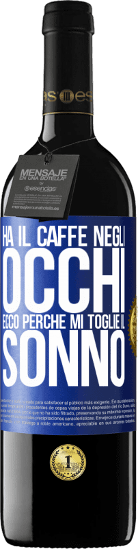 39,95 € Spedizione Gratuita | Vino rosso Edizione RED MBE Riserva Ha il caffè negli occhi, ecco perché mi toglie il sonno Etichetta Blu. Etichetta personalizzabile Riserva 12 Mesi Raccogliere 2015 Tempranillo