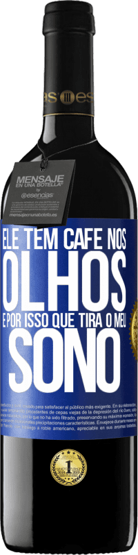 39,95 € Envio grátis | Vinho tinto Edição RED MBE Reserva Ele tem café nos olhos, é por isso que tira o meu sono Etiqueta Azul. Etiqueta personalizável Reserva 12 Meses Colheita 2015 Tempranillo