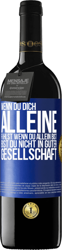 39,95 € Kostenloser Versand | Rotwein RED Ausgabe MBE Reserve Wenn du dich alleine fühlst, wenn du allein bist, bist du nicht in guter Gesellschaft Blaue Markierung. Anpassbares Etikett Reserve 12 Monate Ernte 2015 Tempranillo