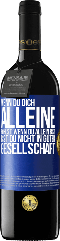39,95 € Kostenloser Versand | Rotwein RED Ausgabe MBE Reserve Wenn du dich alleine fühlst, wenn du allein bist, bist du nicht in guter Gesellschaft Blaue Markierung. Anpassbares Etikett Reserve 12 Monate Ernte 2016 Tempranillo